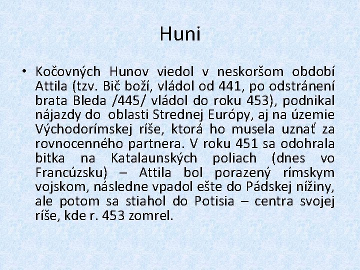 Huni • Kočovných Hunov viedol v neskoršom období Attila (tzv. Bič boží, vládol od