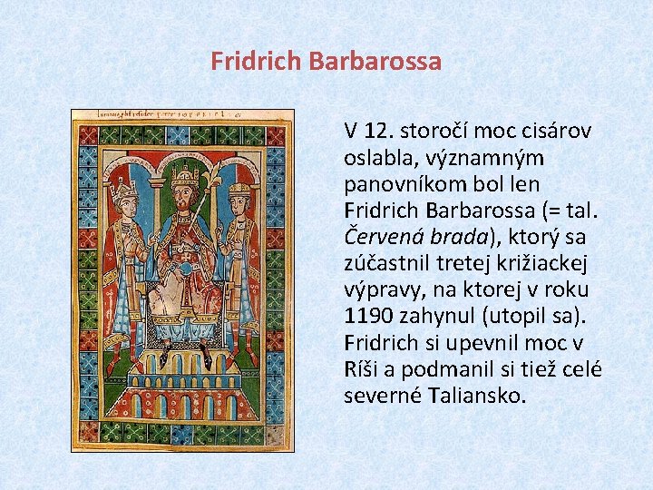 Fridrich Barbarossa V 12. storočí moc cisárov oslabla, významným panovníkom bol len Fridrich Barbarossa