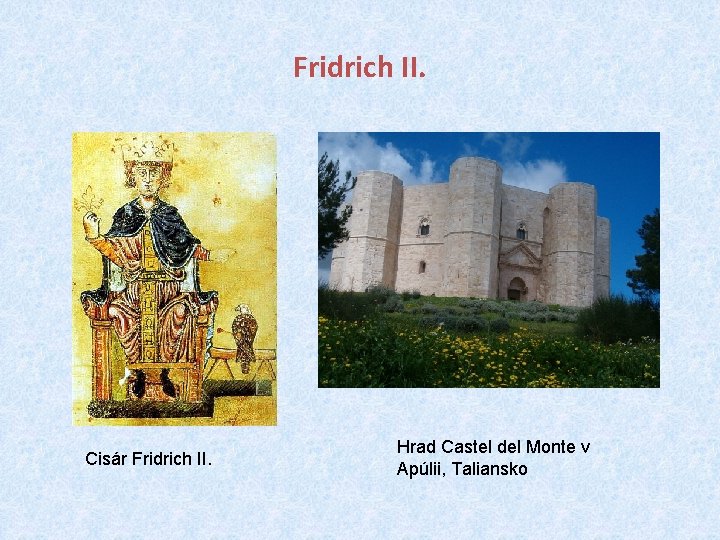 Fridrich II. Cisár Fridrich II. Hrad Castel del Monte v Apúlii, Taliansko 