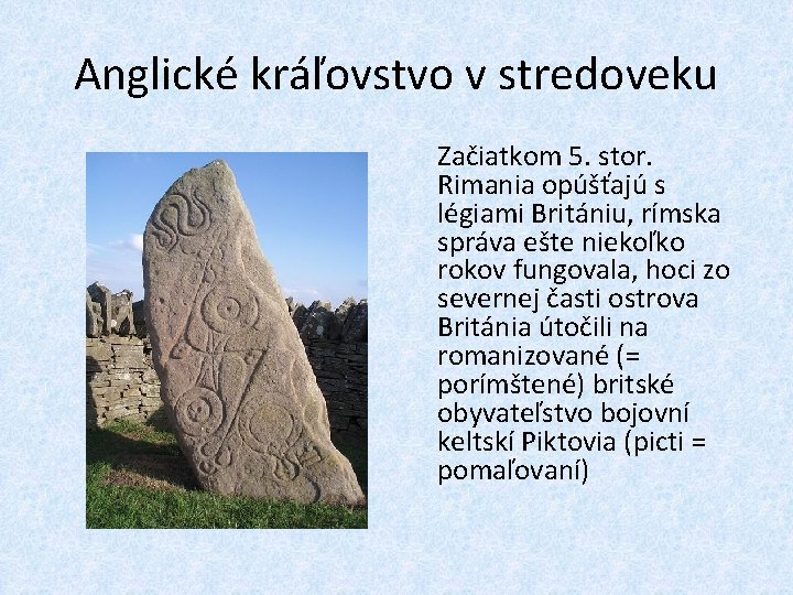 Anglické kráľovstvo v stredoveku Začiatkom 5. stor. Rimania opúšťajú s légiami Britániu, rímska správa