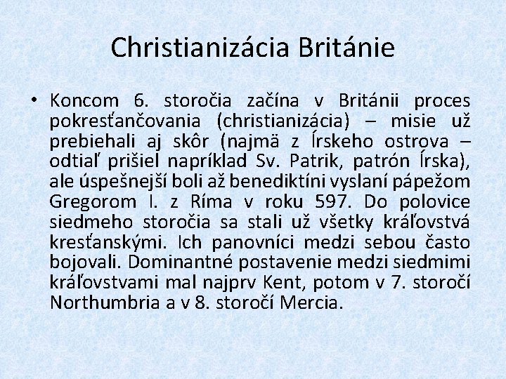 Christianizácia Británie • Koncom 6. storočia začína v Británii proces pokresťančovania (christianizácia) – misie