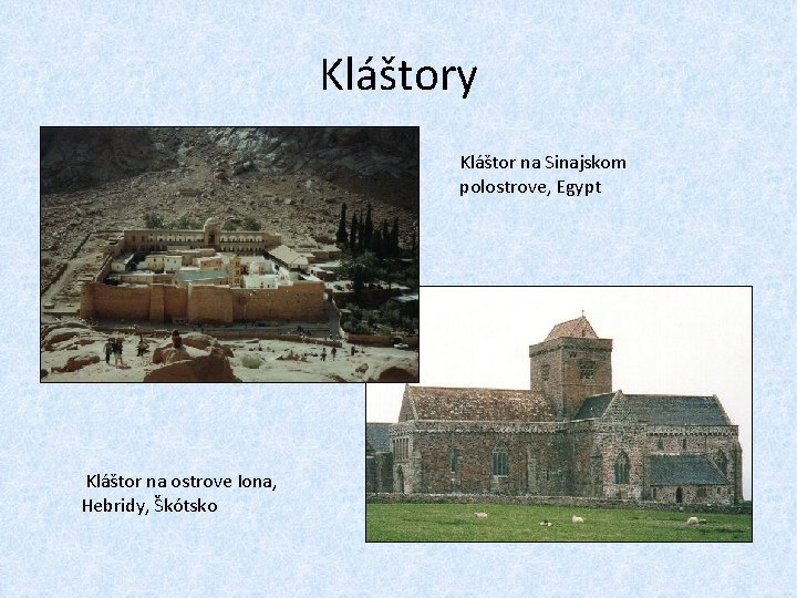 Kláštory Kláštor na Sinajskom polostrove, Egypt Kláštor na ostrove Iona, Hebridy, Škótsko 