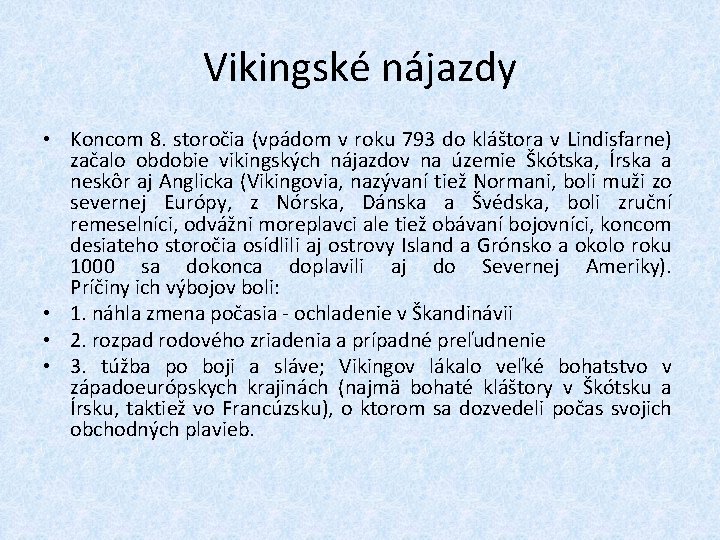 Vikingské nájazdy • Koncom 8. storočia (vpádom v roku 793 do kláštora v Lindisfarne)