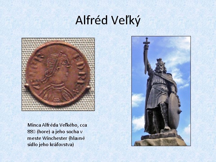 Alfréd Veľký Minca Alfréda Veľkého, cca 880 (hore) a jeho socha v meste Winchester