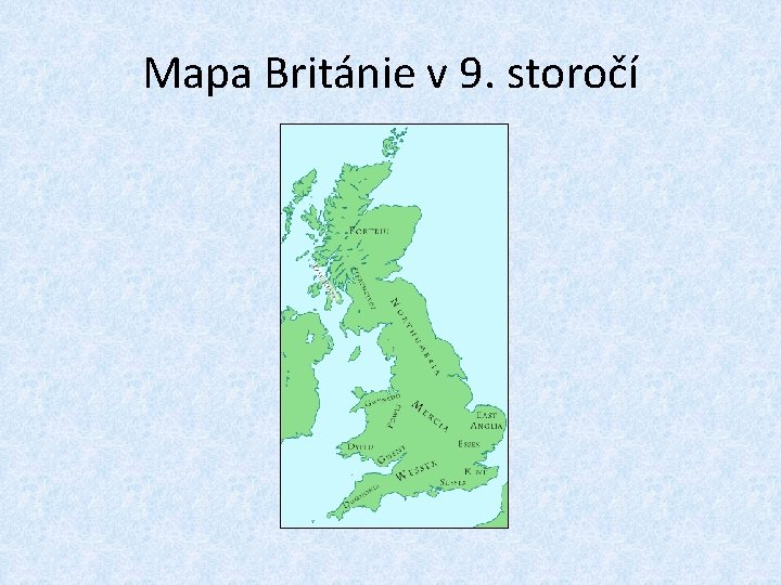 Mapa Británie v 9. storočí 