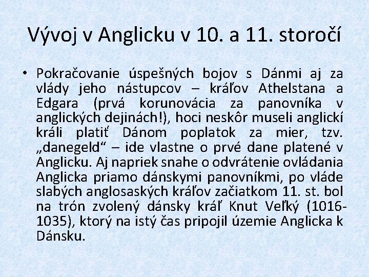 Vývoj v Anglicku v 10. a 11. storočí • Pokračovanie úspešných bojov s Dánmi