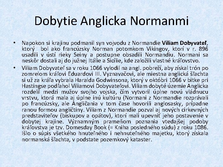 Dobytie Anglicka Normanmi • Napokon si krajinu podmanil syn vojvodu z Normandie Viliam Dobyvateľ,