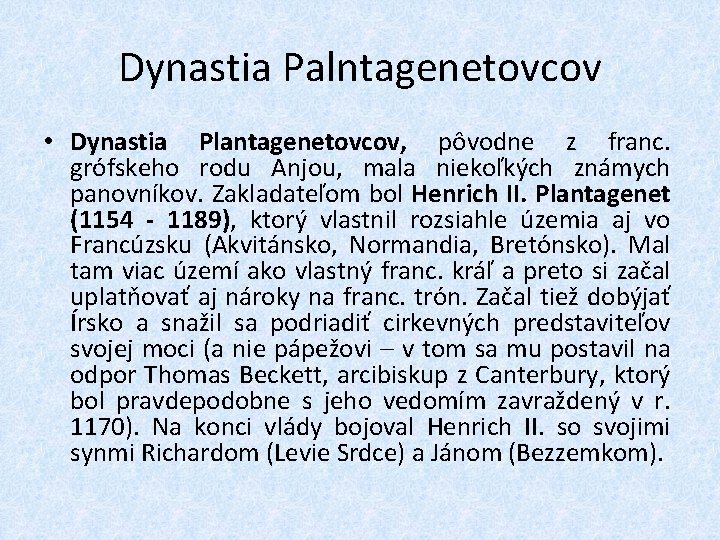 Dynastia Palntagenetovcov • Dynastia Plantagenetovcov, pôvodne z franc. grófskeho rodu Anjou, mala niekoľkých známych