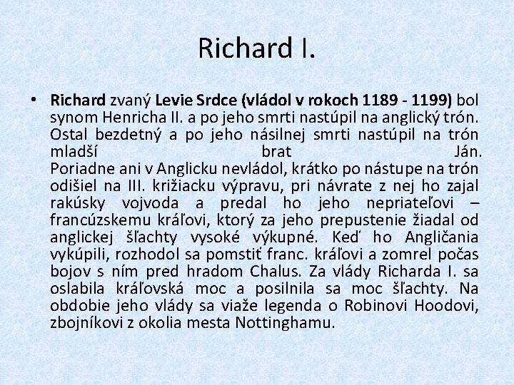 Richard I. • Richard zvaný Levie Srdce (vládol v rokoch 1189 - 1199) bol