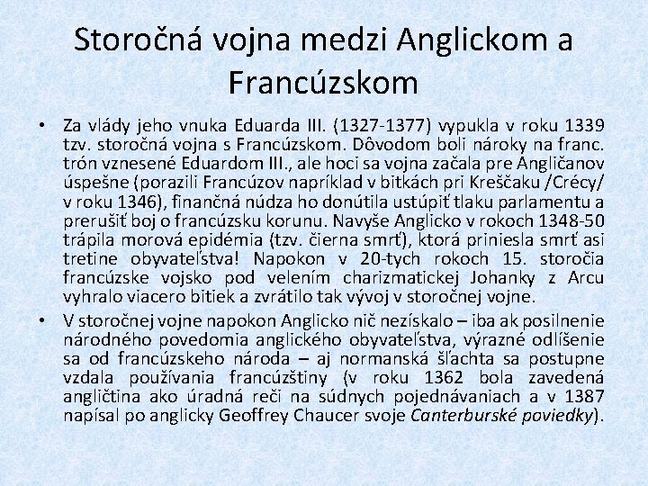 Storočná vojna medzi Anglickom a Francúzskom • Za vlády jeho vnuka Eduarda III. (1327