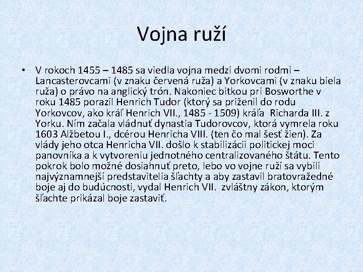 Vojna ruží • V rokoch 1455 – 1485 sa viedla vojna medzi dvomi rodmi