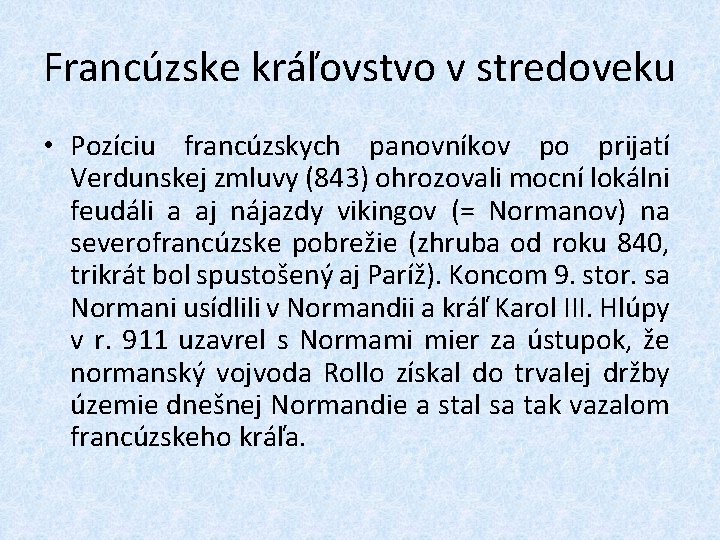 Francúzske kráľovstvo v stredoveku • Pozíciu francúzskych panovníkov po prijatí Verdunskej zmluvy (843) ohrozovali