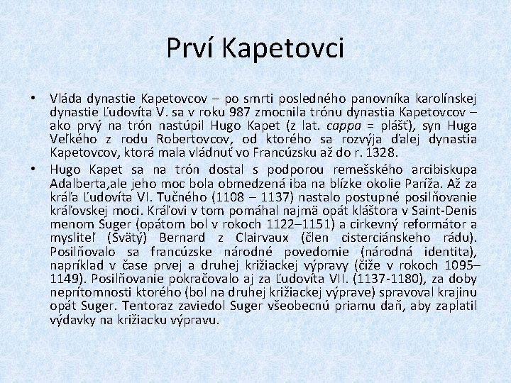 Prví Kapetovci • Vláda dynastie Kapetovcov – po smrti posledného panovníka karolínskej dynastie Ľudovíta