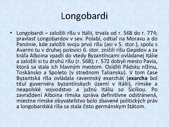 Longobardi • Longobardi – založili ríšu v Itálii, trvala od r. 568 do r.