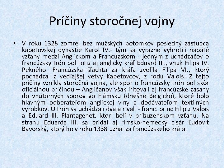 Príčiny storočnej vojny • V roku 1328 zomrel bez mužských potomkov posledný zástupca kapetovskej