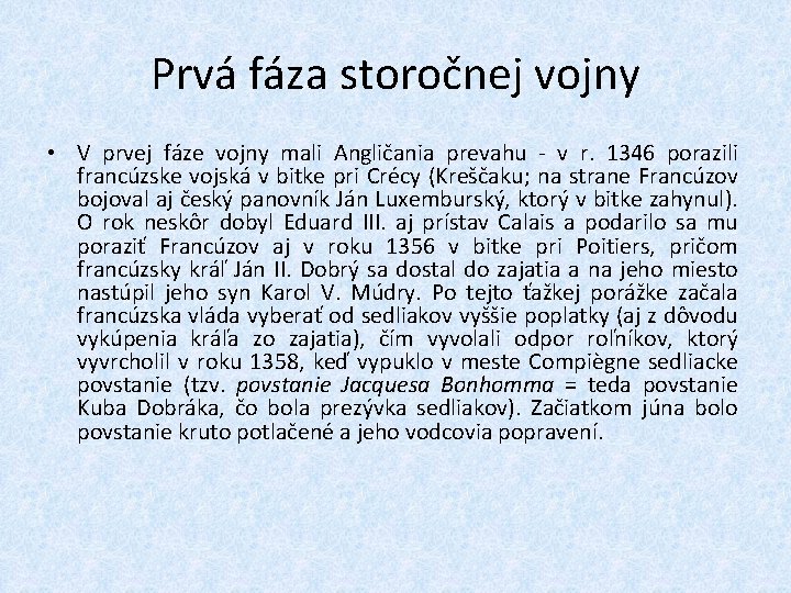 Prvá fáza storočnej vojny • V prvej fáze vojny mali Angličania prevahu - v