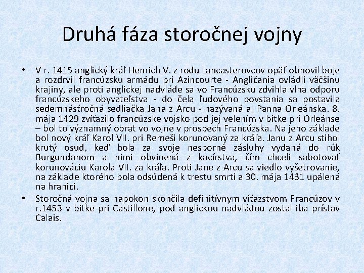 Druhá fáza storočnej vojny • V r. 1415 anglický kráľ Henrich V. z rodu