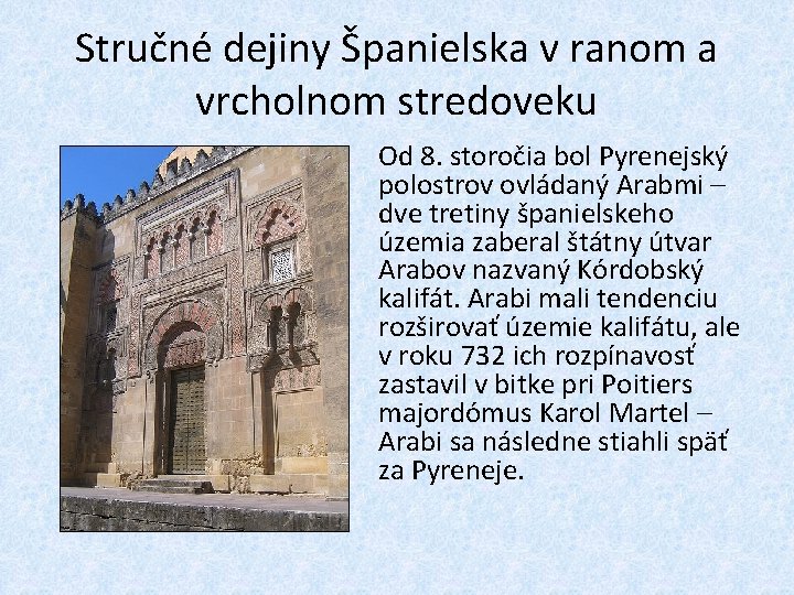 Stručné dejiny Španielska v ranom a vrcholnom stredoveku Od 8. storočia bol Pyrenejský polostrov