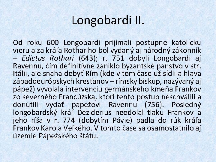 Longobardi II. Od roku 600 Longobardi prijímali postupne katolícku vieru a za kráľa Rothariho