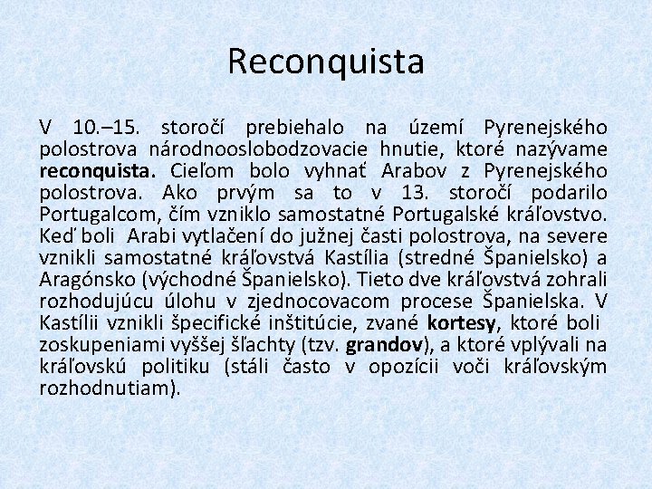 Reconquista V 10. – 15. storočí prebiehalo na území Pyrenejského polostrova národnooslobodzovacie hnutie, ktoré