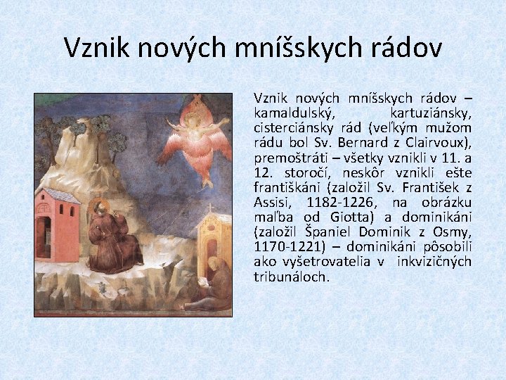 Vznik nových mníšskych rádov – kamaldulský, kartuziánsky, cisterciánsky rád (veľkým mužom rádu bol Sv.