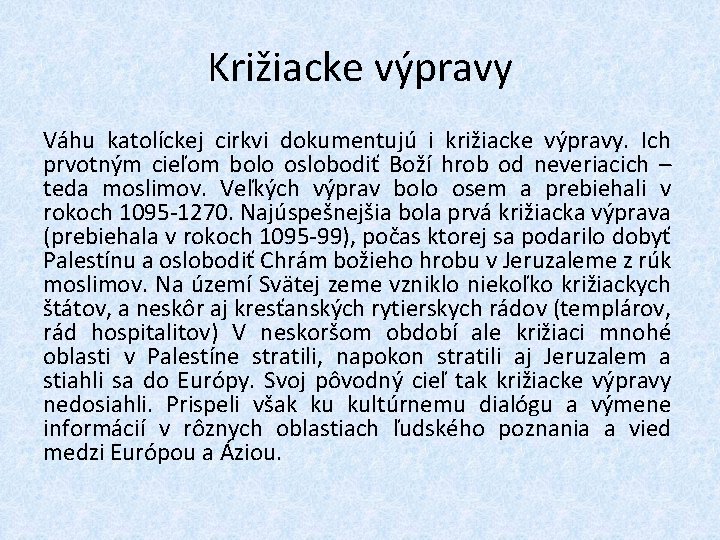 Križiacke výpravy Váhu katolíckej cirkvi dokumentujú i križiacke výpravy. Ich prvotným cieľom bolo oslobodiť