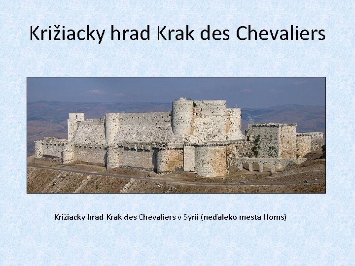 Križiacky hrad Krak des Chevaliers v Sýrii (neďaleko mesta Homs) 