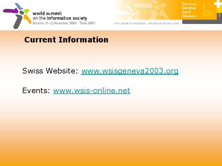 Current Information Swiss Website: www. wsisgeneva 2003. org Events: www. wsis-online. net 