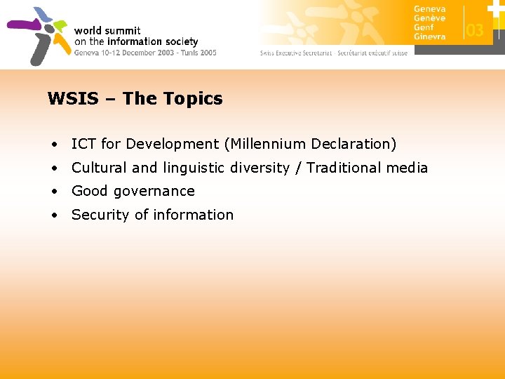 WSIS – The Topics • ICT for Development (Millennium Declaration) • Cultural and linguistic