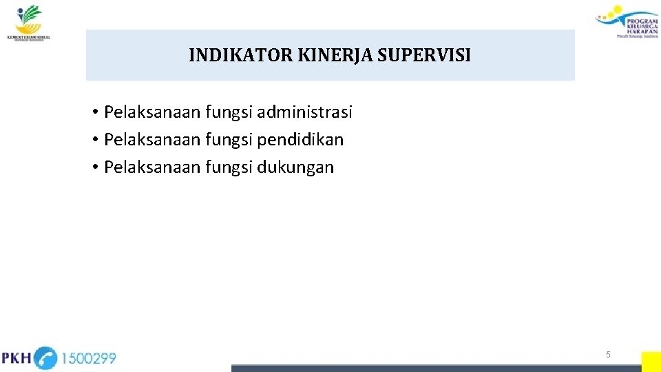 INDIKATOR KINERJA SUPERVISI • Pelaksanaan fungsi administrasi • Pelaksanaan fungsi pendidikan • Pelaksanaan fungsi