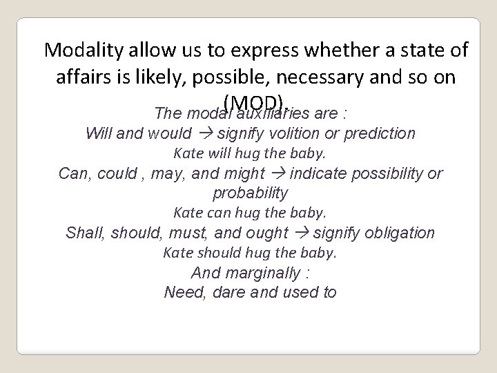 Modality allow us to express whether a state of affairs is likely, possible, necessary