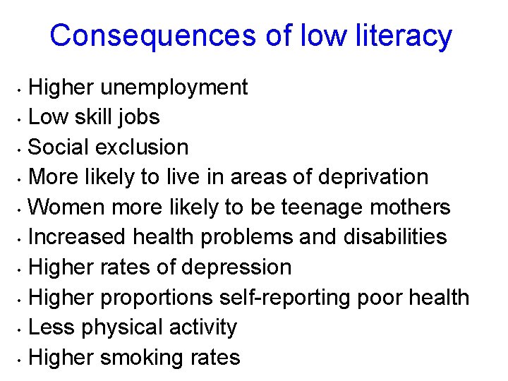 Consequences of low literacy Higher unemployment • Low skill jobs • Social exclusion •