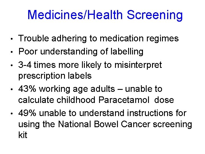 Medicines/Health Screening • • • Trouble adhering to medication regimes Poor understanding of labelling