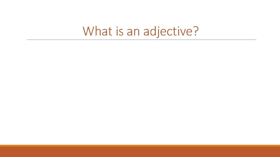 What is an adjective? 