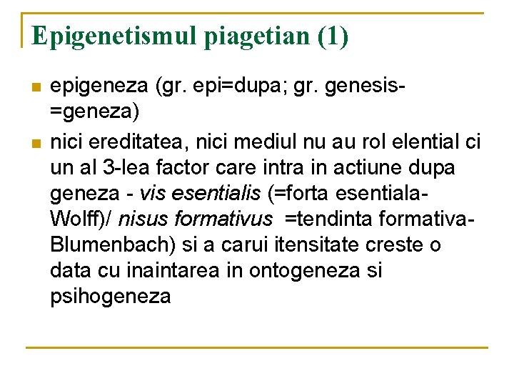 Epigenetismul piagetian (1) n n epigeneza (gr. epi=dupa; gr. genesis=geneza) nici ereditatea, nici mediul