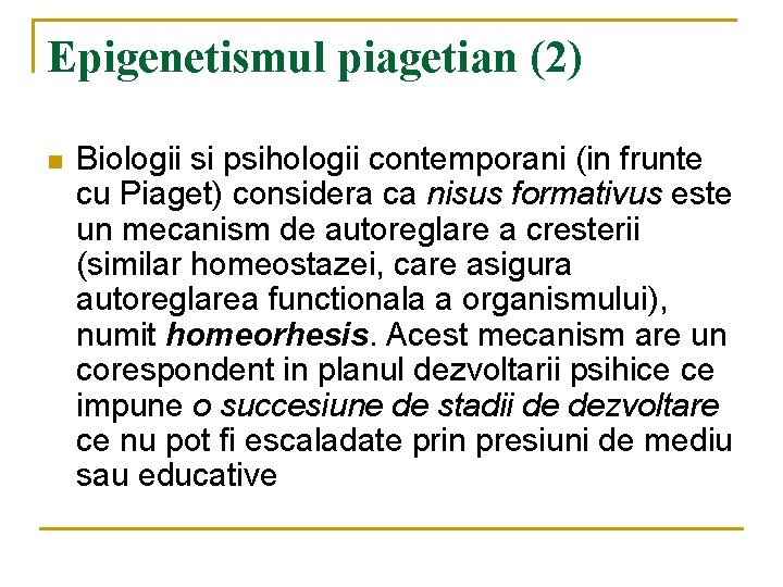 Epigenetismul piagetian (2) n Biologii si psihologii contemporani (in frunte cu Piaget) considera ca