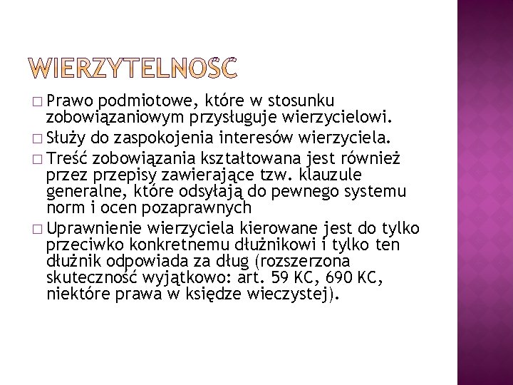 � Prawo podmiotowe, które w stosunku zobowiązaniowym przysługuje wierzycielowi. � Służy do zaspokojenia interesów