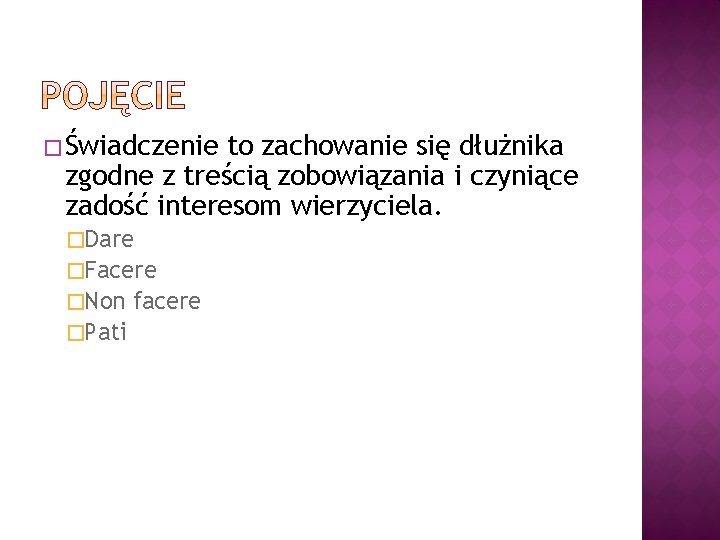 � Świadczenie to zachowanie się dłużnika zgodne z treścią zobowiązania i czyniące zadość interesom