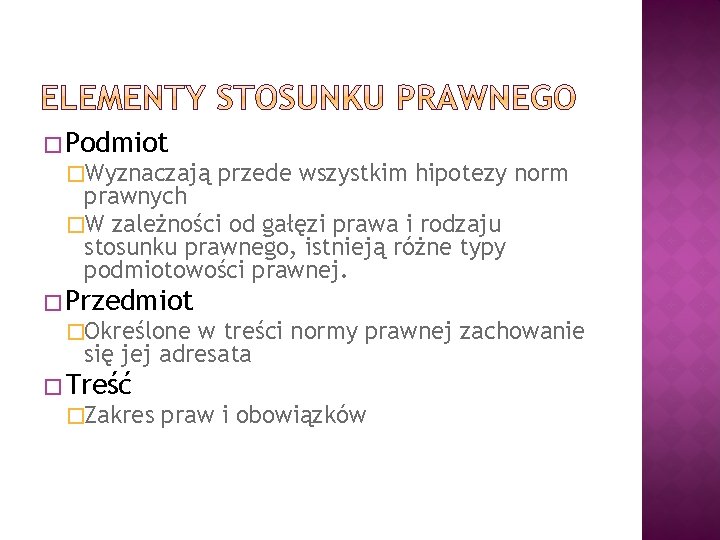 � Podmiot �Wyznaczają przede wszystkim hipotezy norm prawnych �W zależności od gałęzi prawa i