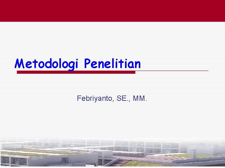 Agenda Metodologi Penelitian Febriyanto, SE. , MM. 
