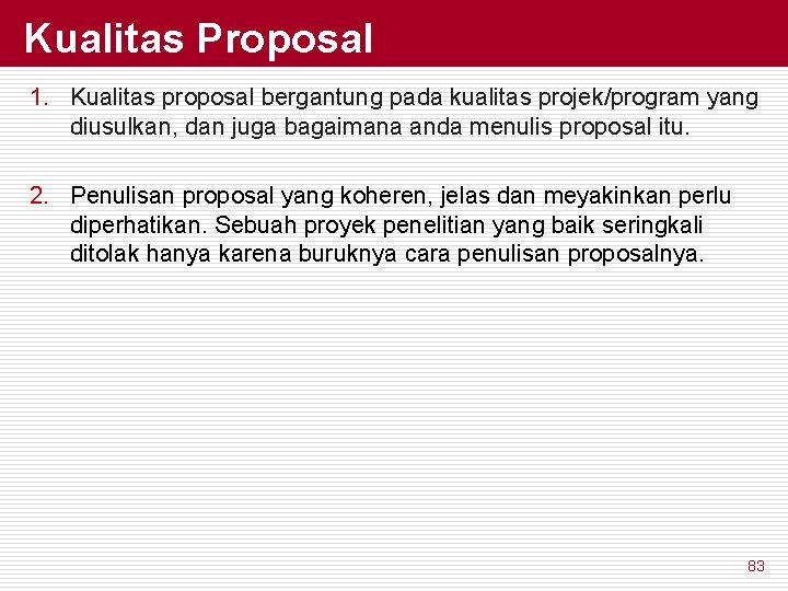 Kualitas Proposal 1. Kualitas proposal bergantung pada kualitas projek/program yang diusulkan, dan juga bagaimana