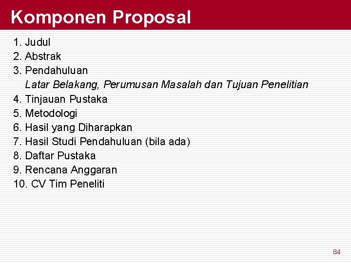 Komponen Proposal 1. Judul 2. Abstrak 3. Pendahuluan Latar Belakang, Perumusan Masalah dan Tujuan