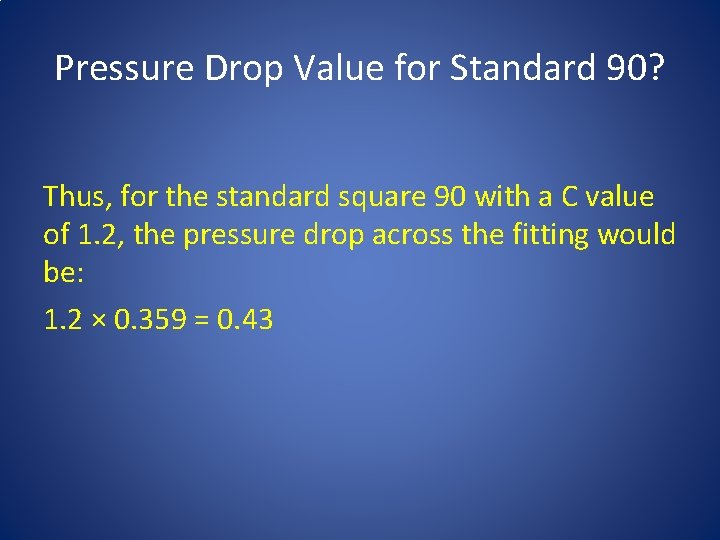 Pressure Drop Value for Standard 90? Thus, for the standard square 90 with a