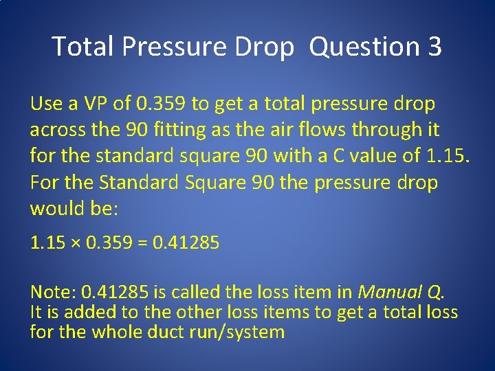 Total Pressure Drop Question 3 Use a VP of 0. 359 to get a