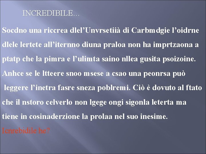 INCREDIBILE… Socdno una riccrea dlel’Unvrsetiià di Carbmdgie l’oidrne dlele lertete all’iternno diuna praloa non INCREDIBILE… Socdno una riccrea dlel’Unvrsetiià di Carbmdgie l’oidrne dlele lertete all’iternno diuna praloa non