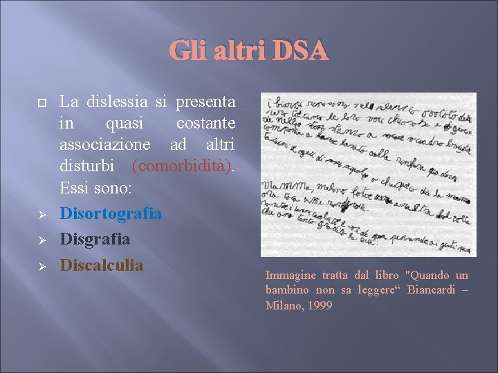 Gli altri DSA Ø Ø Ø La dislessia si presenta in quasi costante associazione Gli altri DSA Ø Ø Ø La dislessia si presenta in quasi costante associazione