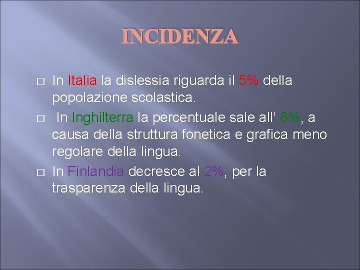 INCIDENZA � � � In Italia la dislessia riguarda il 5% della popolazione scolastica. INCIDENZA � � � In Italia la dislessia riguarda il 5% della popolazione scolastica.