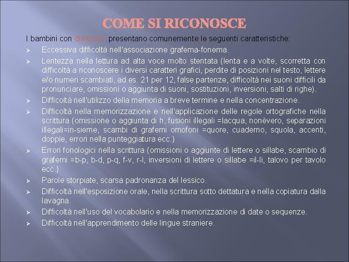 I bambini con dislessia presentano comunemente le seguenti caratteristiche: Ø Eccessiva difficoltà nell'associazione grafema-fonema. I bambini con dislessia presentano comunemente le seguenti caratteristiche: Ø Eccessiva difficoltà nell'associazione grafema-fonema.