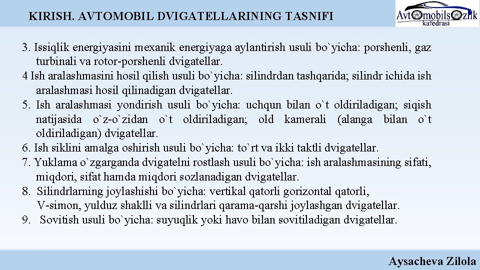 KIRISH. AVTOMOBIL DVIGATELLARINING TASNIFI 3. Issiqlik energiyasini mexanik energiyaga aylantirish usuli bo`yicha: porshenli, gaz KIRISH. AVTOMOBIL DVIGATELLARINING TASNIFI 3. Issiqlik energiyasini mexanik energiyaga aylantirish usuli bo`yicha: porshenli, gaz