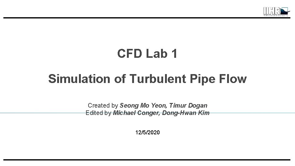 CFD Lab 1 Simulation of Turbulent Pipe Flow Created by Seong Mo Yeon, Timur